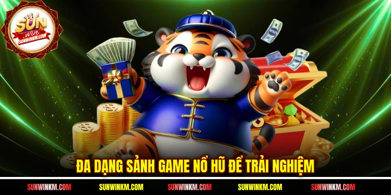Đa dạng sảnh game nổ hũ để trải nghiệm