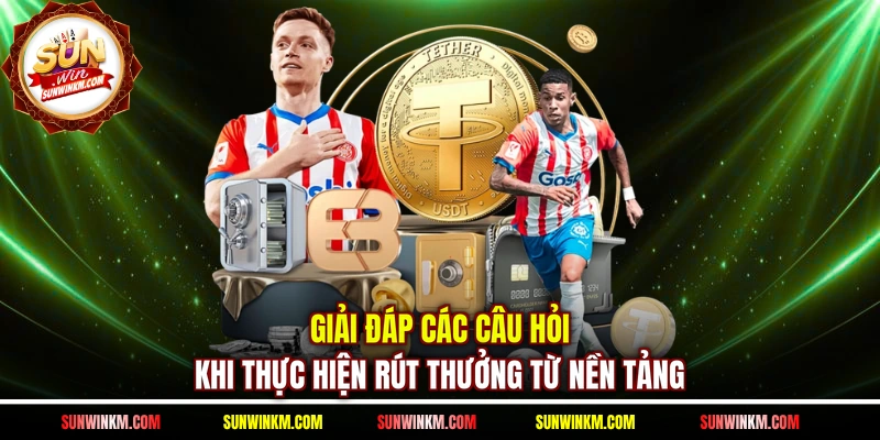 Giải đáp các câu hỏi khi thực hiện rút thưởng từ nền tảng