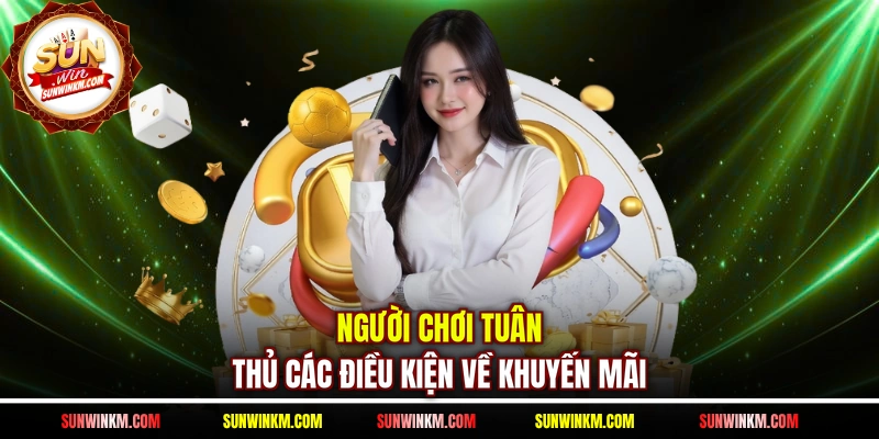 Người chơi tuân thủ các điều kiện về khuyến mãi