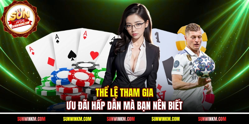 Thể lệ tham gia ưu đãi hấp dẫn mà bạn nên biết