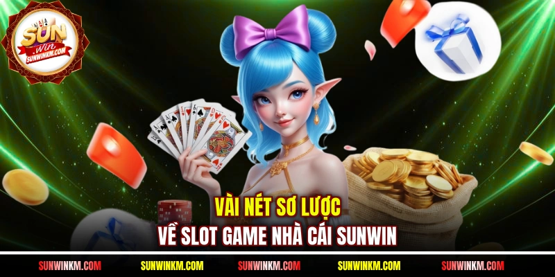 Vài nét sơ lược về Slot game nhà cái SUNWIN